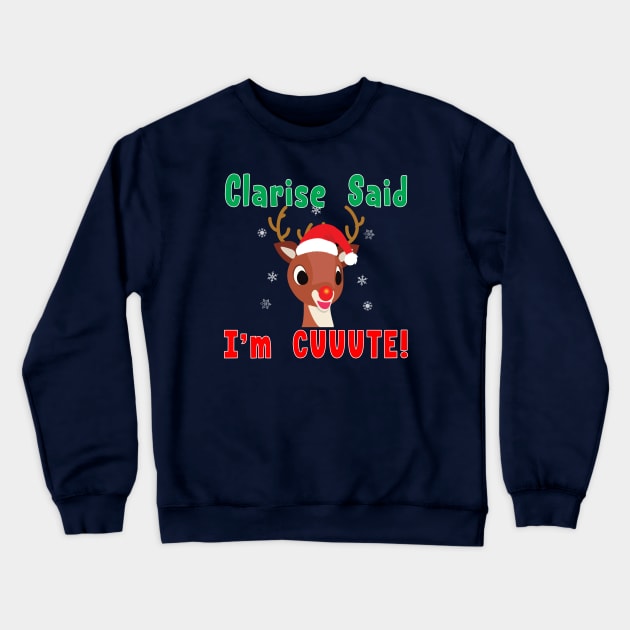 Clarise said I'm Cute Rudolph Red Nose Reindeer. Crewneck Sweatshirt by Maxx Exchange